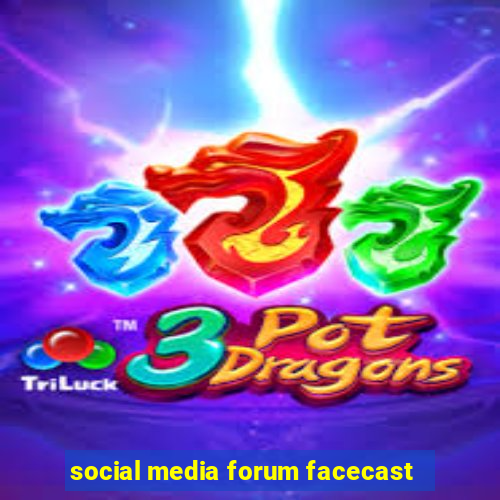 social media forum facecast